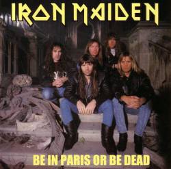 Iron Maiden (UK-1) : Be in Paris or Be Dead